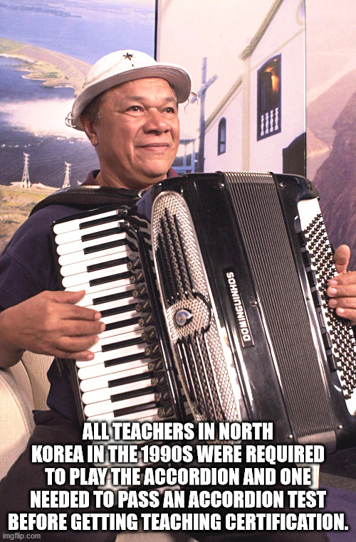 All Teachers In North Korea In The 1990S Were Required To Play The Accordion And One Needed To Pass An Accordion Test Before Getting Teaching Certification.