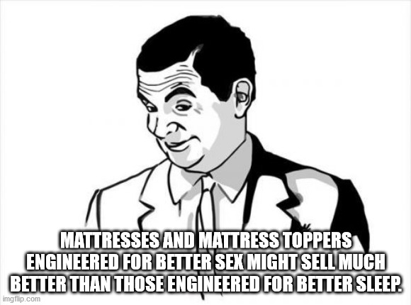 if you know what i mean - Mattresses And Mattress Toppers Engineered For Better Sex Might Sell Much Better Than Those Engineered For Better Sleep. imgflip.com