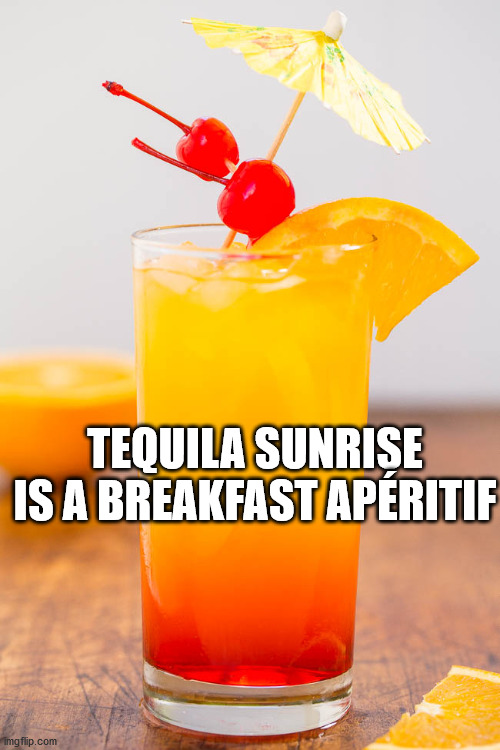 drink - Tequila Sunrise Is A Breakfast Apritif imgflip.com