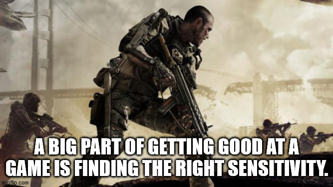 call of duty military - A Big Part Of Getting Good Ata Game Is Finding The Right Sensitivity. imoflip.com