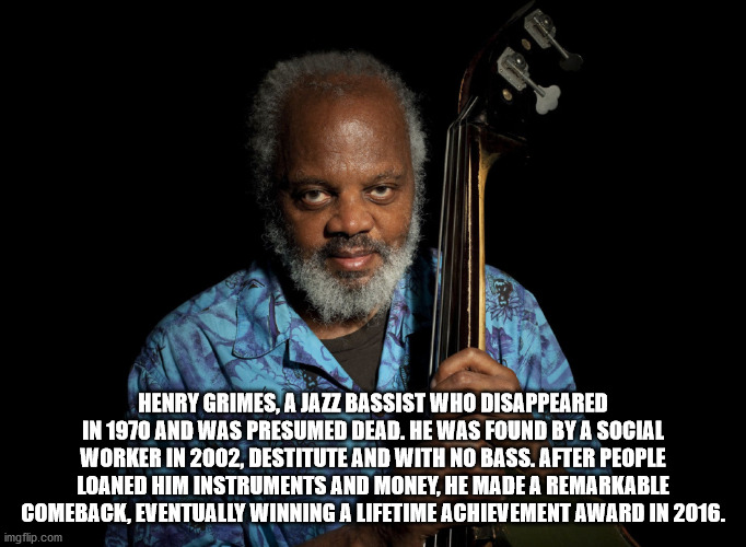 henry grimes - Henry Grimes, A Jazz Bassist Who Disappeared In 1970 And Was Presumed Dead. He Was Found By A Social Worker In 2002, Destitute And With No Bass. After People Loaned Him Instruments And Money, He Made A Remarkable Comeback, Eventually Winnin