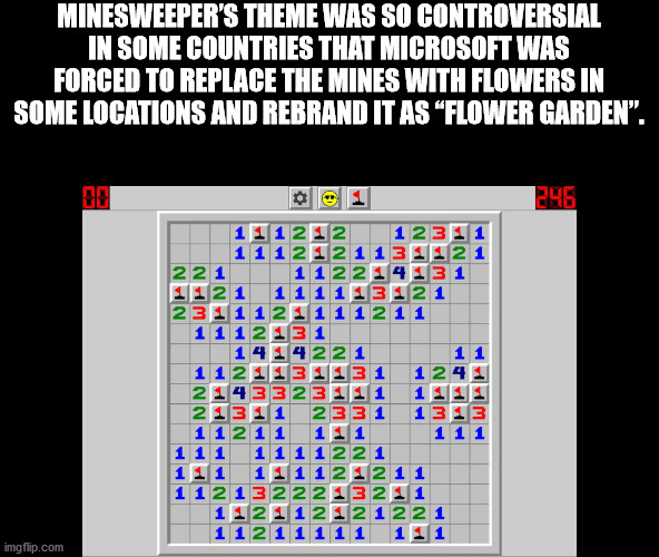 minesweeper cheats - Minesweeper'S Theme Was So Controversial In Some Countries That Microsoft Was Forced To Replace The Mines With Flowers In Some Locations And Rebrand It As "Flower Garden". 010 Ne We 1 11 2 12 11 12121131 221 11 1121 1111 21 23 11 1 2 