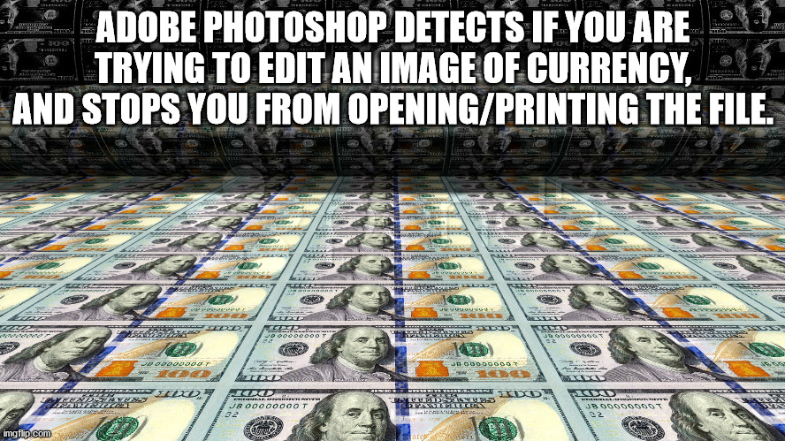printing money - Po Tit Adobe Photoshop Detects If You Are Trying To Edit An Image Of Currency, And Stops You From OpeningPrinting The File. vi Ready Melle Yeye can Le Doces D Lub Sesse