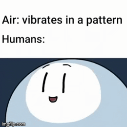 smile - Air vibrates in a pattern Humans 11 imgf. p.com