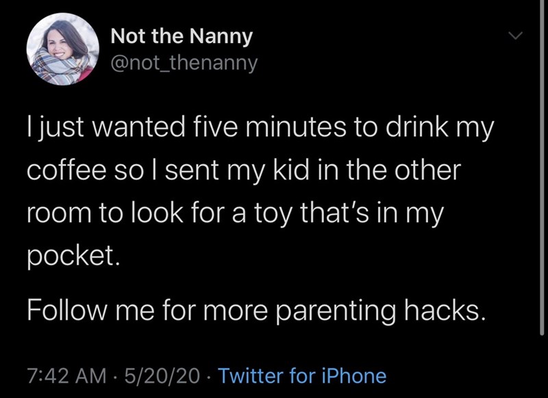 unc0ver 4.0 2 - Not the Nanny I just wanted five minutes to drink my coffee sol sent my kid in the other room to look for a toy that's in my pocket. me for more parenting hacks. 52020 Twitter for iPhone