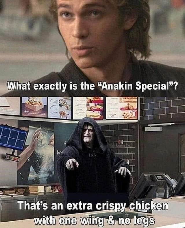 chef obi wan - What exactly is the "Anakin Special"? bor That's an extra crispy chicken with one wing & no legs