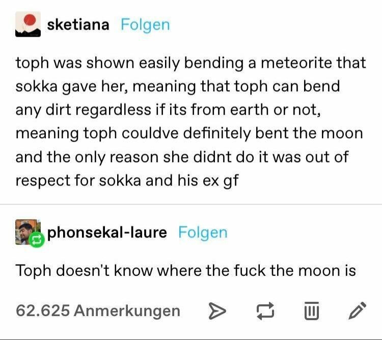 jiggly is puff are you a jokester - sketiana Folgen toph was shown easily bending a meteorite that sokka gave her, meaning that toph can bend any dirt regardless if its from earth or not, meaning toph couldve definitely bent the moon and the only reason s