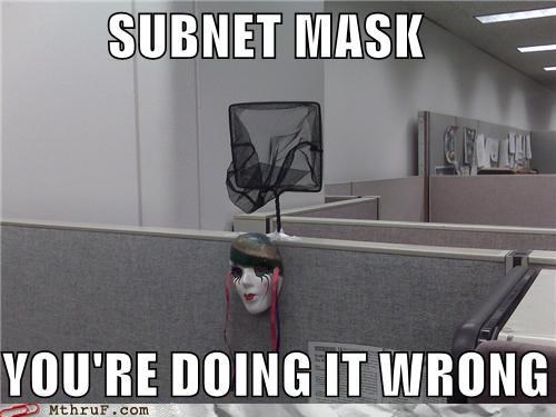 subnetting jokes - Subnet Mask You'Re Doing It Wrong Mthruf.com