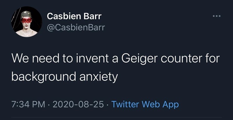 presentation - Casbien Barr We need to invent a Geiger counter for background anxiety Twitter Web App