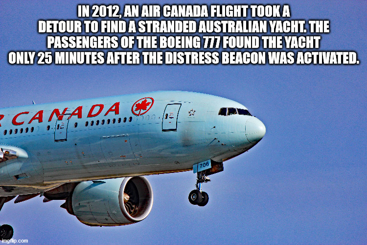 airline - In 2012, An Air Canada Flight Took A Detour To Find A Stranded Australian Yacht. The Passengers Of The Boeing 777 Found The Yacht Only 25 Minutes After The Distress Beacon Was Activated. Camada 1.1 100.0 706 imgflip.com