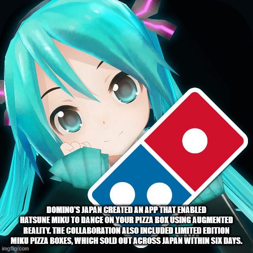 dominos miku - Domino'S Japan Created An App That Enabled Hatsune Miku To Dance On Your Pizza Box Using Augmented Reality The Collaboration Also Included Limited Edition Miku Pizza Boxes, Which Sold Out Across Japan Within Six Days. imgflip.com