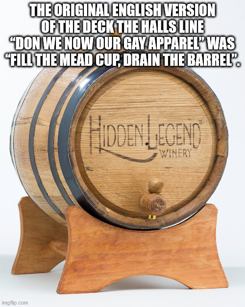 many cops does it take - The Original English Version Of The Deck The Halls Line "Don We Now Our Gay Apparel Was "Fill The Mead Cup, Drain The Barrel. Hodenlegend Winery imgflip.com