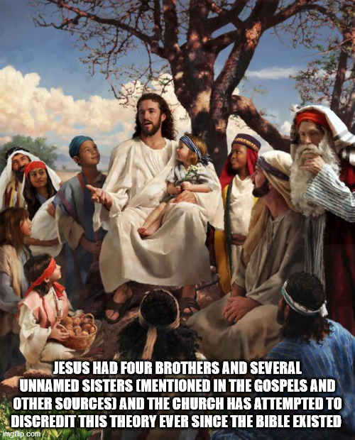 j cole jesus meme - Jesus Had Four Brothers And Several Unnamed Sisters Mentioned In The Gospels And Other Sources And The Church Has Attempted To Discredit This Theory Ever Since The Bible Existed ingflip.com