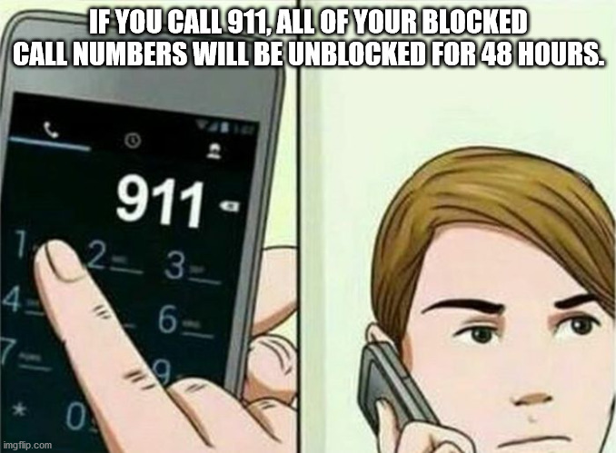 age is just a number - If You Call 911, All Of Your Blocked Call Numbers Will Be Unblocked For 48 Hours. 911. 1023_ 0 imgflip.com