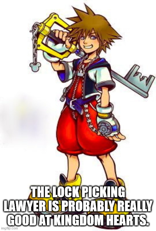 sora kingdom hearts - The Lock Picking Lawyer Is Probably Really Good At Kingdom Hearts. imgflip.com