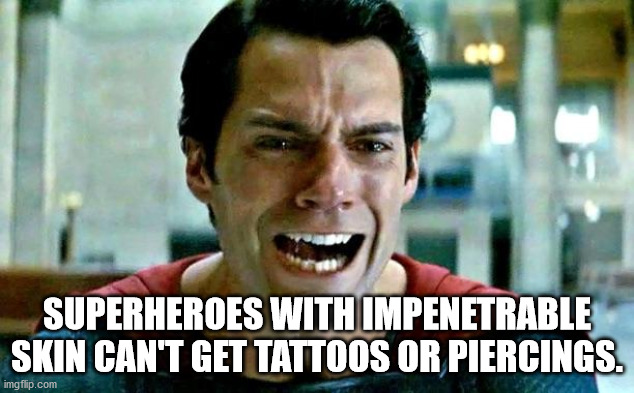 cutting edge meme - 100 Superheroes With Impenetrable Skin Can'T Get Tattoos Or Piercings. imgflip.com