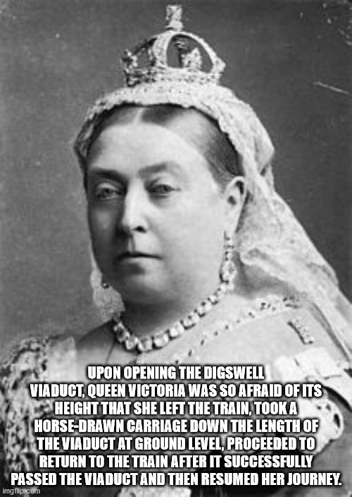 queen victoria ww1 - Upon Opening The Digswell Viaduct, Queen Victoria Was So Afraid Of Its Height That She Left The Train, Took A HorseDrawn Carriage Down The Length Of The Viaduct At Ground Level, Proceeded To Return To The Train After It Successfully P