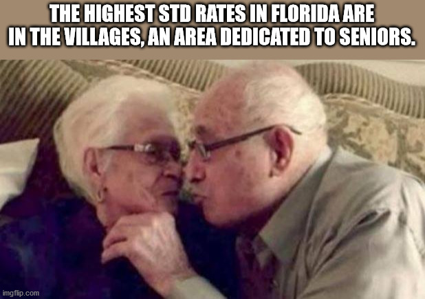 nicholas rafaela ordaz - The Highest Std Rates In Florida Are In The Villages, An Area Dedicated To Seniors. imgflip.com