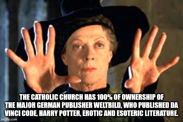 The Catholic Church Has 100% Of Ownership Of The Major German Publisher Weltbild, Who Published Da Vinci Code, Harry Potter, Erotic And Esoteric Literature imgflip.com