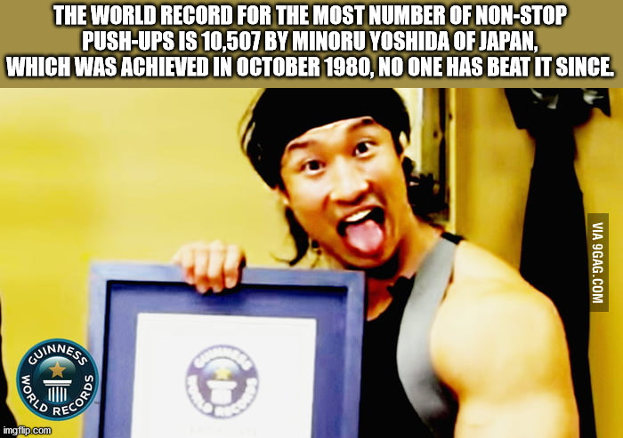 guinness world records - The World Record For The Most Number Of NonStop PushUps Is 10,507 By Minoru Yoshida Of Japan, Which Was Achieved In , No One Has Beat It Since. Via 9GAG.Com Quinnego World Records imgflip.com