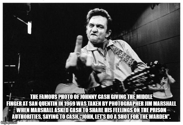 johnny cash middle finger - The Famous Photo Of Johnny Cash Giving The Middle Finger At San Quentin In 1969 Was Taken By Photographer Jim Marshall When Marshall Asked Cash To His Feelings On The Prison Authorities, Saying To Cash, John, Let'S Do A Shot Fo