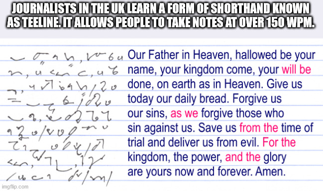 poems about family - Journalists In The Uk Learn A Form Of Shorthand Known As Teeline. It Allows People To Take Notes At Over 150 Wpm. vonbragu Our Father in Heaven, hallowed be your n, usnc,u % name, your kingdom come, your will be un nbizo done, on eart