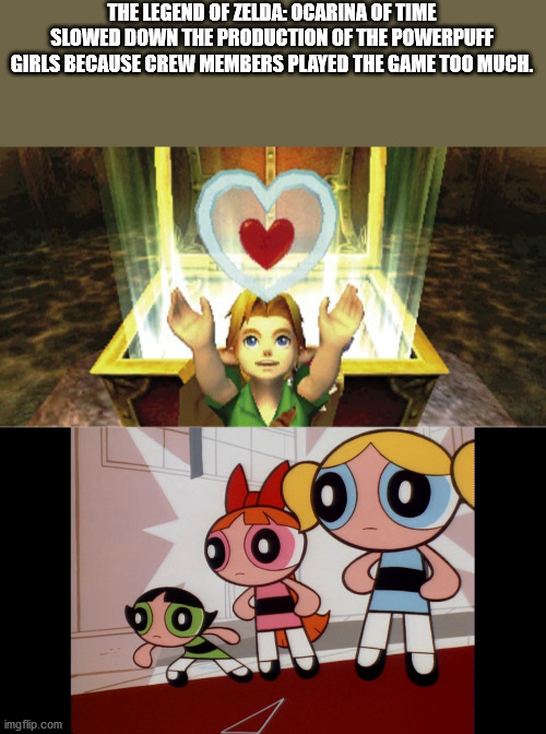 cartoon - The Legend Of Zelda Ocarina Of Time Slowed Down The Production Of The Powerpuff Girls Because Crew Members Played The Game Too Much. imgflip.com