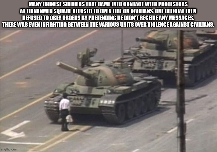 tiananmen square massacre - Many Chinese Soldiers That Came Into Contact With Protestors At Tiananmen Square Refused To Open Fire On Civilians. One Official Even Refused To Obey Orders By Pretending He Didn'T Receive Any Messages. There Was Even Infightin