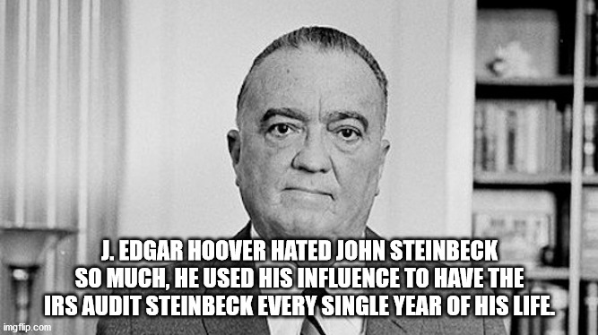john lennon's dick - J. Edgar Hoover Hated John Steinbeck So Much, He Used His Influence To Have The Irs Audit Steinbeck Every Single Year Of His Life imgflip.com