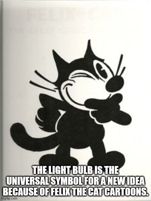 felix the cat classic - The Light Bulb Is The Universal Symbol For A New Idea Because Of Felix The Cat Cartoons. imgflip.com