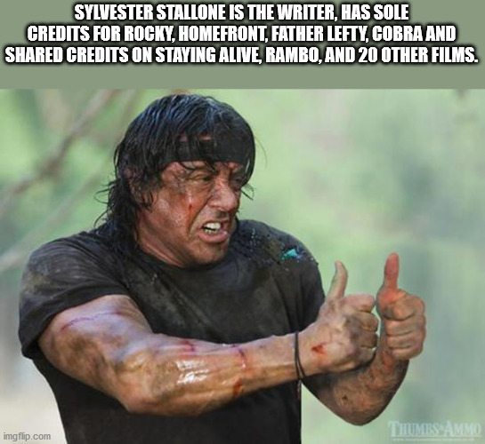 essential rambo meme - Sylvester Stallone Is The Writer, Has Sole Credits For Rocky, Homefront, Father Lefty, Cobra And d Credits On Staying Alive, Rambo, And 20 Other Films. Thumbsamme imgflip.com