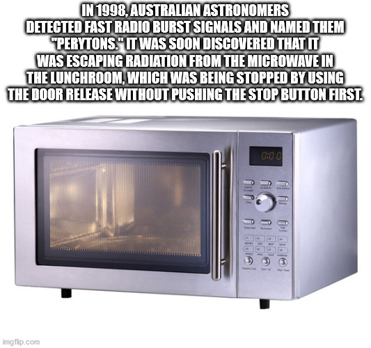 microwave oven - In 1998, Australian Astronomers Detected Fast Radio Burst Signals And Named Them "Perytons." It Was Soon Discovered That It Was Escaping Radiation From The Microwave In The Lunchroom, Which Was Being Stopped By Using The Door Release With