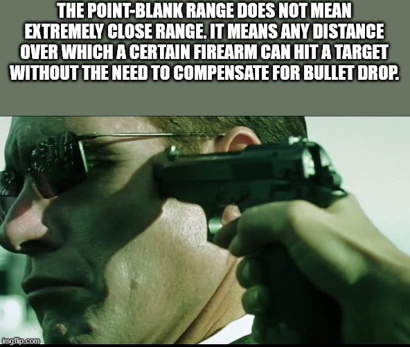 matrix covid 19 meme - The PointBlank Range Does Not Mean Extremely Close Range. It Means Any Distance Over Which A Certain Firearm Can Hit A Target Without The Need To Compensate For Bullet Drop. imgflip.com