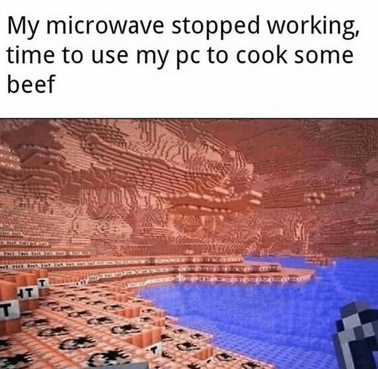 gonna cook some beef on my pc meme - My microwave stopped working, time to use my pc to cook some beef Keto