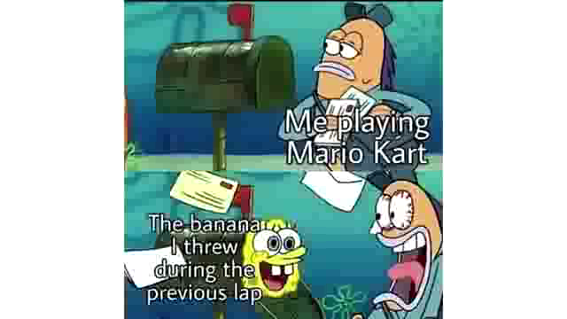 mario kart memes - Me playing Mario Kart The bananana I threw during the Previous lap