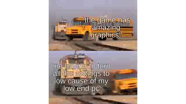 school bus hit by train meme template - "the game has amazing graphics" me having to turn all the settings to low cause of my low end pc