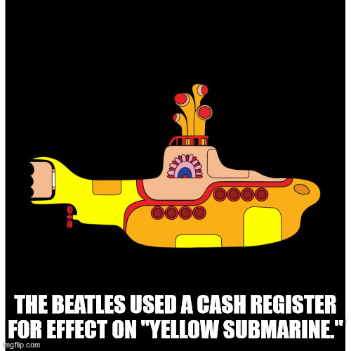 cartoon - The Beatles Used A Cash Register For Effect On "Yellow Submarine." imgflip.com