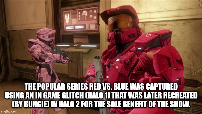 photo caption - The Popular Series Red Vs. Blue Was Captured Using An In Game Glitch Chalo 1 That Was Later Recreated By Bungie In Halo 2 For The Sole Benefit Of The Show. imgflip.com