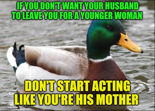 run with scissors meme - If You Dont Want Your Husband To Leave You For A Younger Woman Don'T Start Acting You'Re His Mother imgflip.com