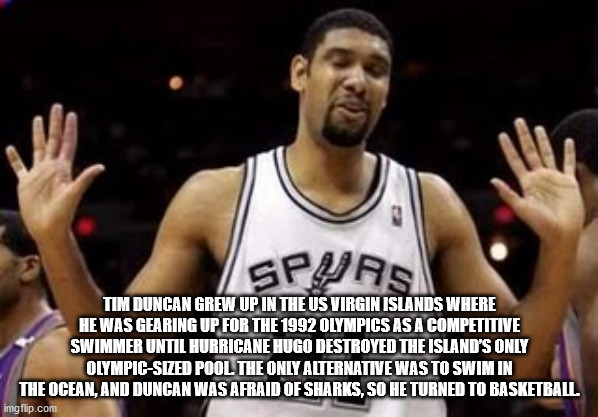 tim duncan - Spurs Tim Duncan Grew Up In The Us Virgin Islands Where He Was Gearing Up For The 1992 Olympics As A Competitive Swimmer Until Hurricane Hugo Destroyed The Island'S Only OlympicSized Pool. The Only Alternative Was To Swim In The Ocean, And Du