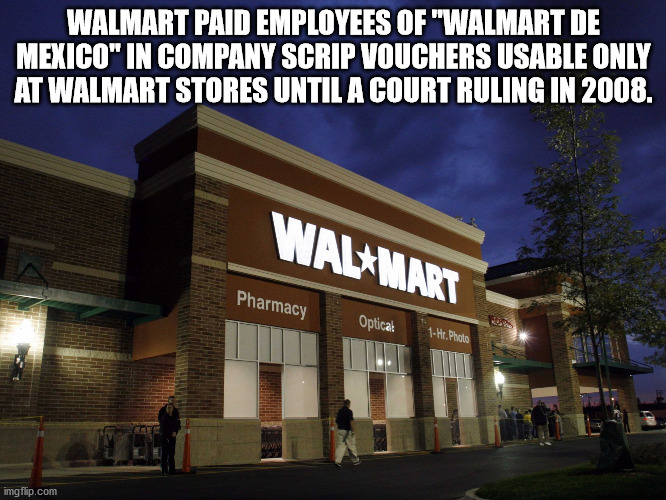 walmart closed - Walmart Paid Employees Of "Walmart De Mexico" In Company Scrip Vouchers Usable Only At Walmart Stores Until A Court Ruling In 2008. Walmart Pharmacy Optical 1Hr. Photo imgflip.com