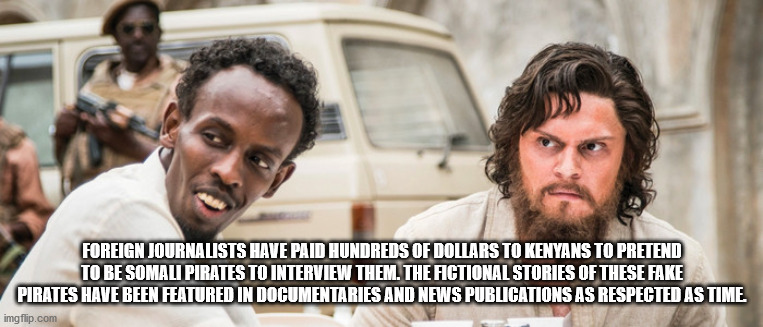 pirates of somalia - Foreign Journalists Have Paid Hundreds Of Dollars To Kenyans To Pretend To Be Somali Pirates To Interview Them. The Fictional Stories Of These Fake Pirates Have Been Featured In Documentaries And News Publications As Respected As Time