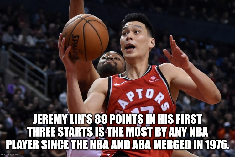 JPAing Sun Life Aptop Jeremy Lin'S 89 Points In His First Three Starts Is The Most By Any Nba Player Since The Nba And Aba Merged In 1976. imgflip.com