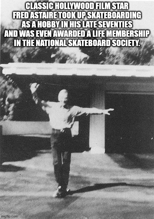 monochrome photography - Classic Hollywood Film Star Fred Astaire Took Up Skateboarding As A Hobby In His Late Seventies And Was Even Awarded A Life Membership In The National Skateboard Society. imgflip.com