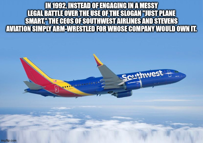 fedex 777 - In 1992, Instead Of Engaging In A Messy Legal Battle Over The Use Of The Slogan "Just Plane Smart." The Ceos Of Southwest Airlines And Stevens Aviation Simply ArmWrestled For Whose Company Would Own It. Southwest imgflip.com