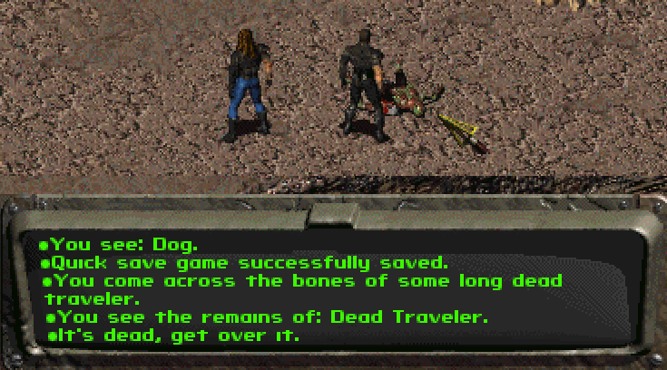fallout 2 - .You see Dog. Quick save game successfully saved. You come across the bones of some long dead traveler. You see the remains of Dead Traveler. alt's dead, get over it.