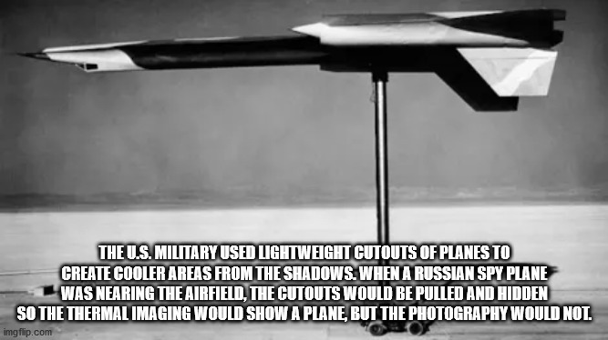 airplane - The U.S. Military Used Lightweight Cutouts Of Planes To Create Cooler Areas From The Shadows. When A Russian Spy Plane Was Nearing The Airfield, The Cutouts Would Be Pulled And Hidden So The Thermal Imaging Would Show A Plane, But The Photograp