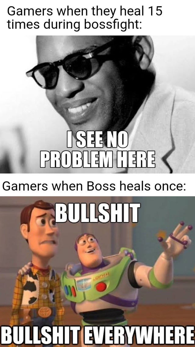 distraction meme - Gamers when they heal 15 times during bossfight I See No Problem Here Gamers when Boss heals once Bullshit Bullshit Everywhere