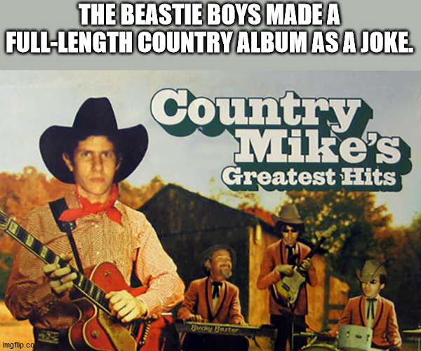 country mike greatest hits - The Beastie Boys Made A FullLength Country Album As A Joke. Country Mike's Greatest Hits wcy eter imgflip.co