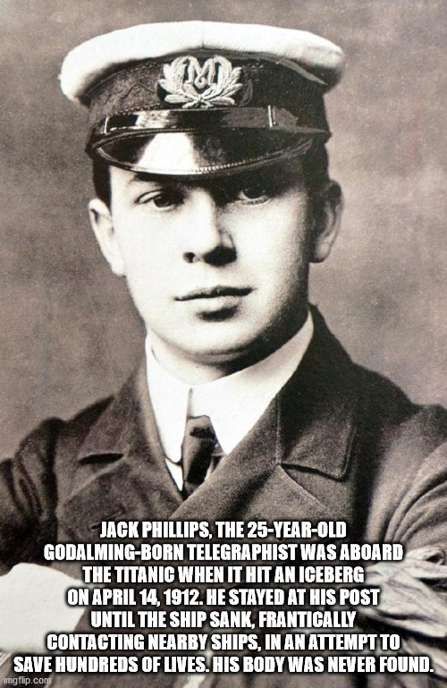 john jack phillips titanic - M V Jack Phillips, The 25YearOld GodalmingBorn Telegraphist Was Aboard The Titanic When It Hit An Iceberg On . He Stayed At His Post Until The Ship Sank, Frantically Contacting Nearby Ships, In An Attempt To Save Hundreds Of L